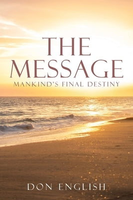 The Message: Mankind's Final Destiny by English, Don