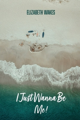 I Just Wanna Be Me! by Valdez, Dina Elizabeth