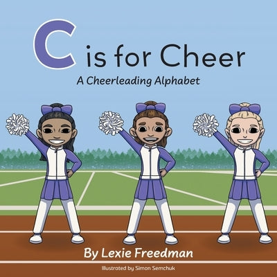 C is for Cheer: A Cheerleading Alphabet by Freedman, Lexie