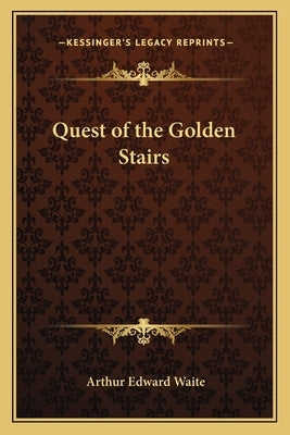 Quest of the Golden Stairs by Waite, Arthur Edward