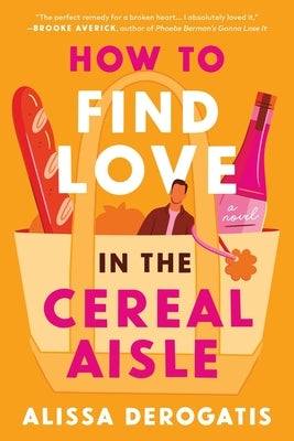 How to Find Love in the Cereal Aisle by DeRogatis, Alissa