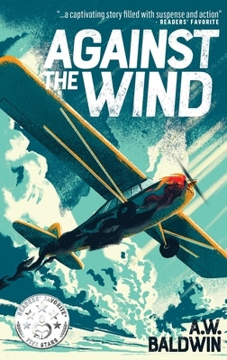 Against the Wind by Baldwin, A. W.