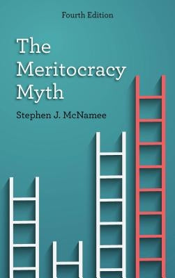 The Meritocracy Myth, Fourth Edition by McNamee, Stephen J.