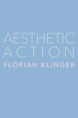 Aesthetic Action by Klinger, Florian