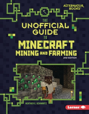 The Unofficial Guide to Minecraft Mining and Farming, 2nd Edition by Schwartz, Heather E.