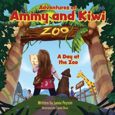 Adventures of Ammy and Kiwi: A Day at the Zoo by Peyton, Jamie