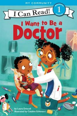 I Want to Be a Doctor: A My Community I Can Read by Driscoll, Laura