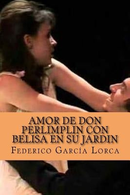 Amor de Don PerlimplIn con Belisa en su jardIn by Garcia Lorca, Federico