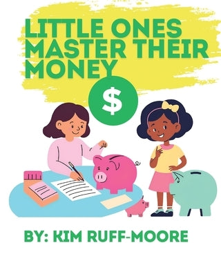 Little Ones Master Their Money by Ruff-Moore, Kim