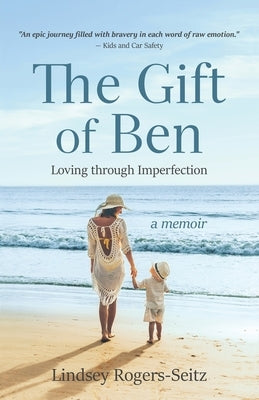 The Gift of Ben: Loving through Imperfection by Rogers-Seitz, Lindsey