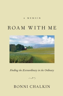 Roam with Me: Finding the Extraordinary in the Ordinary by Chalkin, Bonni