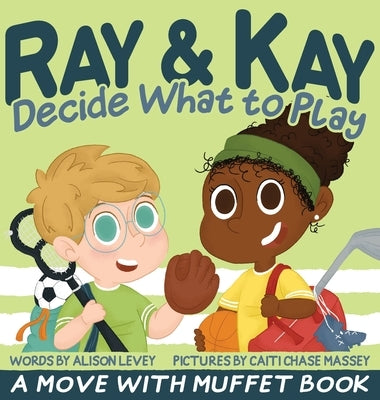 Ray & Kay Decide What to Play: A Move With Muffet Book by Levey, Alison