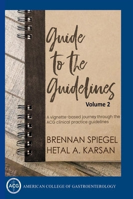 Guide to the Guidelines, Volume 2: GI Infections, Inflammation, and Bleeding by Spiegel, Brennan