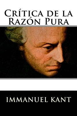 Crítica de la Razón Pura by Kant, Immanuel