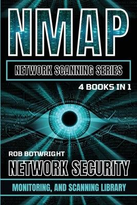 NMAP Network Scanning Series: Network Security, Monitoring, And Scanning Library by Botwright, Rob