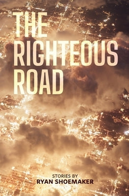 The Righteous Road by Shoemaker, Ryan