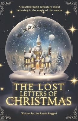 The Lost Letters of Christmas: A heartwarming and mysterious adventure about friendship, hope and believing in the magic of the season! by Ruggeri, Lisa Ren?e