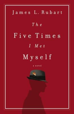 The Five Times I Met Myself by Rubart, James L.