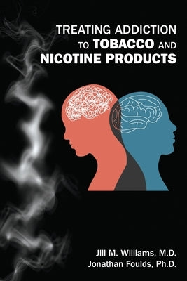 Treating Addiction to Tobacco and Nicotine Products by Williams, Jill M.