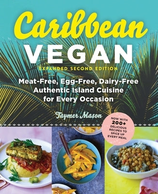 Caribbean Vegan, Second Edition: Plant-Based, Egg-Free, Dairy-Free Authentic Island Cuisine for Every Occasion by Mason, Taymer