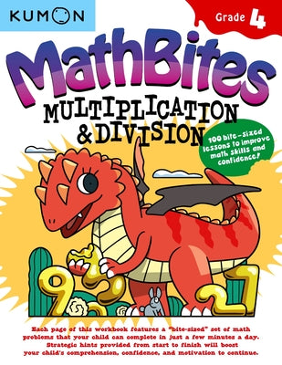 Kumon Math Bites: Grade 4 Multiplication and Division-100 Bite-Sized Lessons to Improve Math Skills and Confidence! by Kumon