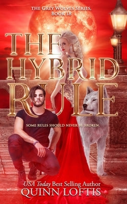 The Hybrid Rule: Book 18 of the Grey Wolves Series by Loftis, Quinn