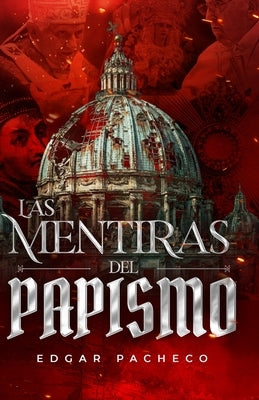 Las Mentiras Del Papismo by Pacheco Estrada, Edgar Salvador