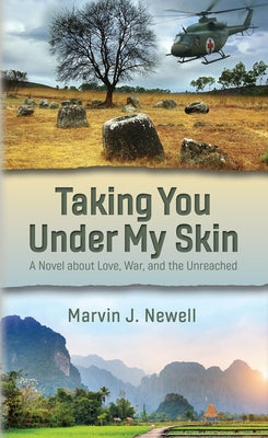 Taking You Under My Skin: A Novel about Love, War, and the Unreached by Newell, Marvin J.