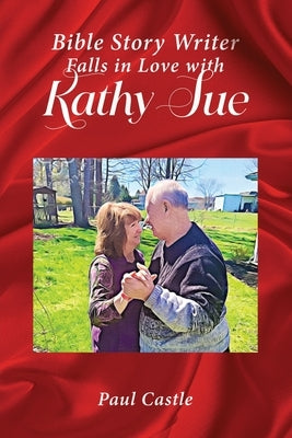 The Bible Story Writer Falls in Love with Kathy Sue by Castle, Paul