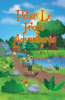 Peter Le Frog's Adventures by Borsvold, Sherry