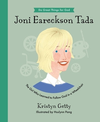 Joni Eareckson Tada: The Girl Who Learned to Follow God in a Wheelchair by Getty, Kristyn