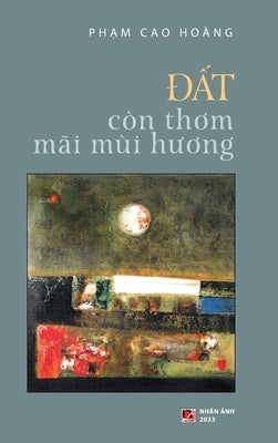 &#272;&#7845;t Còn Th&#417;m Mãi Mùi H&#432;&#417;ng (hardcover) by Pham, Cao Hoang