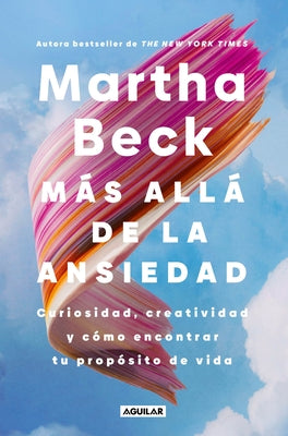Màs Allà de la Ansiedad / Beyond Anxiety: Curiosity, Creativity, and Finding Your Life's Purpose by Beck, Martha