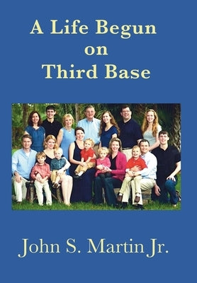 A Life Begun on Third Base by Martin, John S.