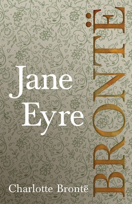 Jane Eyre;Including Introductory Essays by G. K. Chesterton and Virginia Woolf by Bront?, Charlotte