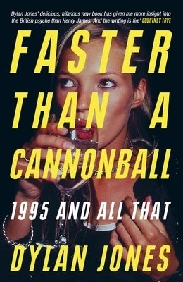 Faster Than a Cannonball: 1995 and All That by Jones, Dylan