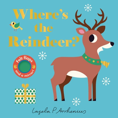 Where's the Reindeer?: (An Interactive, Sensory Lift-The-Flap Book with Felt Flaps and a Mirror for Babies & Toddlers. Christmas Stocking Stuffer Book by Arrhenius, Ingela P.