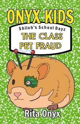 Onyx Kids Shiloh's School Dayz: The Class Pet Fraud by Onyx, Rita