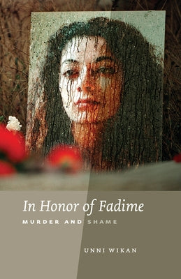 In Honor of Fadime: Murder and Shame by Wikan, Unni