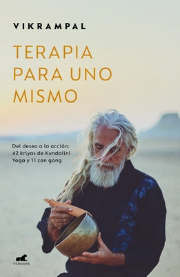 Terapia Para Uno Mismo. del Deseo a la Acción: 42 Kriyas de Kundalini Yoga Y 11 Con Gong / Self-Therapy by Vikrampal