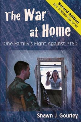 The War at Home: One Family's Fight Against PTSD by Gourley, Shawn J.