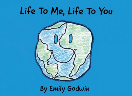 Life to Me, Life to You by Godwin, Emily