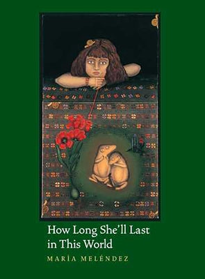 How Long She'll Last in This World by Melendez Kelson, Maria