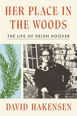 Her Place in the Woods: The Life of Helen Hoover by Hakensen, David