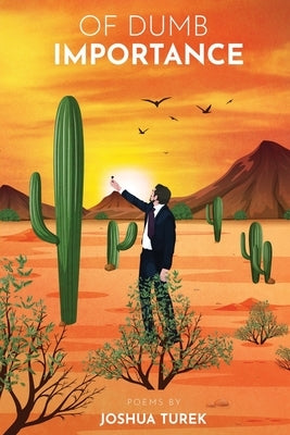 Of Dumb Importance by Turek, Joshua