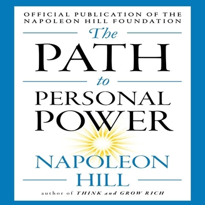 The Path to Personal Power Lib/E by Hill, Napoleon