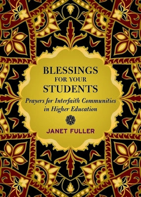 Blessings for Your Students: Prayers for Interfaith Communities in Higher Education by Fuller, Janet