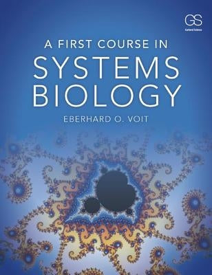 A First Course in Systems Biology by Voit, Eberhard
