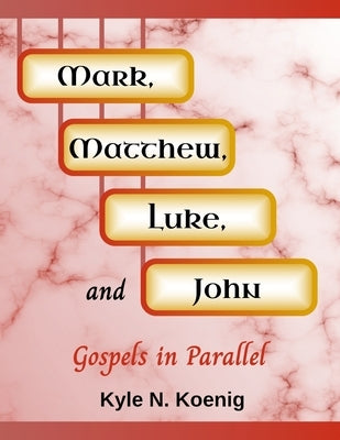 Mark, Matthew, Luke, and John: Gospels in Parallel by Koenig, Kyle N.