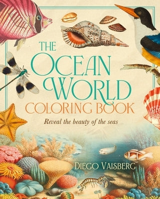 The Ocean World Coloring Book: Reveal the Beauty of the Seas by Vaisberg, Diego